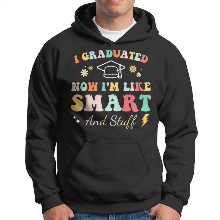 I Graduated Now Im Like Smart And Stuff Graduation  Hoodie