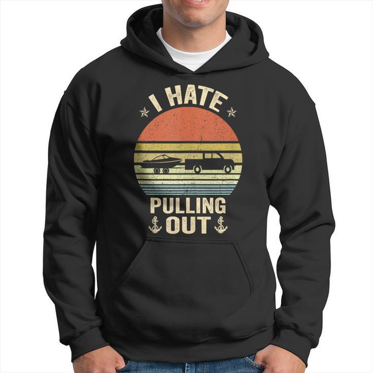 I Hate Pulling Out Retro Boating Boat Captain Funny Saying Boating Funny Gifts Hoodie