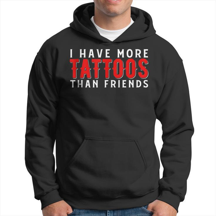 I Have More Tattoos Than Friends Tattoo  Hoodie