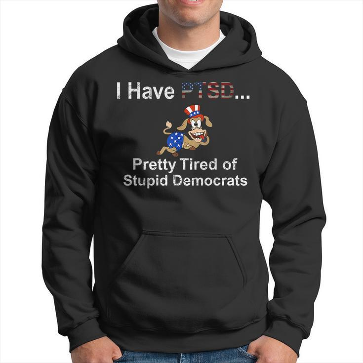 I Have Ptsd Pretty Tired Of Stupid Democrats Funny Hoodie