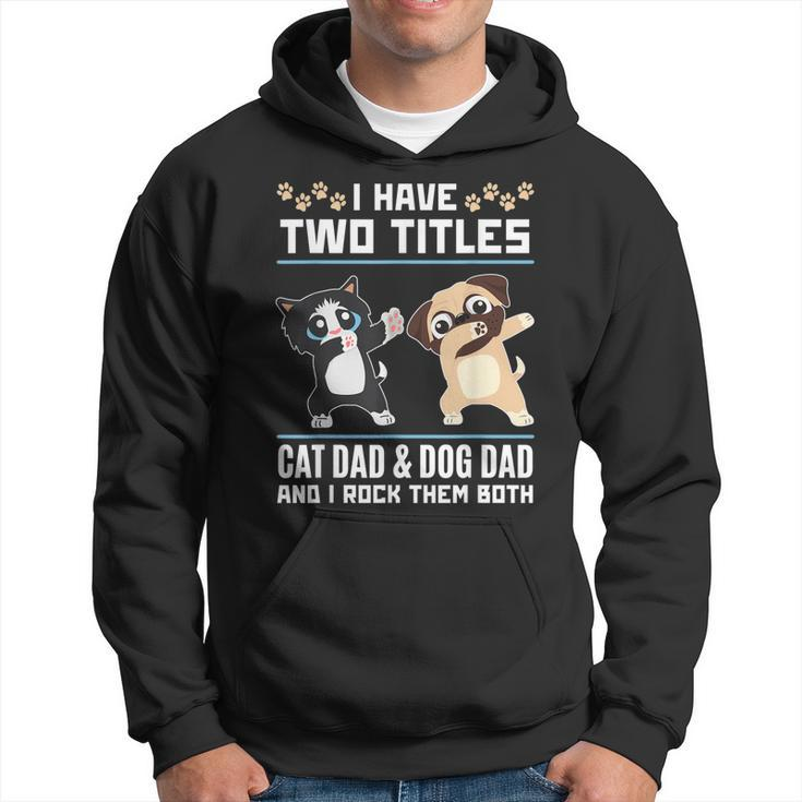 I Have Two Titles Cat Dad And Dog Dad And I Rock Them Both Hoodie
