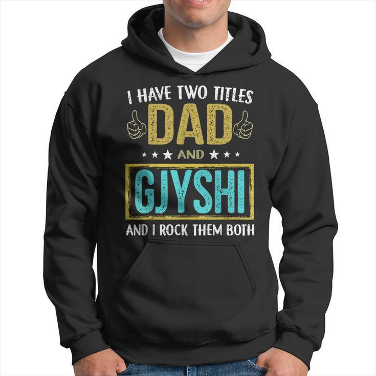I Have Two Titles Dad And Gjyshi  Gifts For Father Hoodie