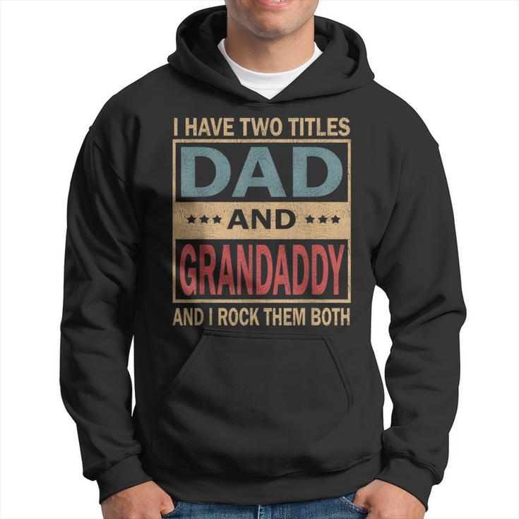 I Have Two Titles Dad And Grandaddy Vintage Fathers Day Gift  Gift For Mens Hoodie