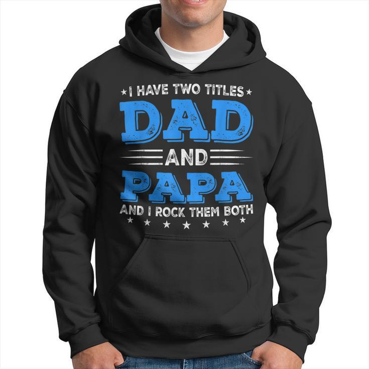 I Have Two Titles Dad & Papa Funny Fathers Day Decorations Hoodie