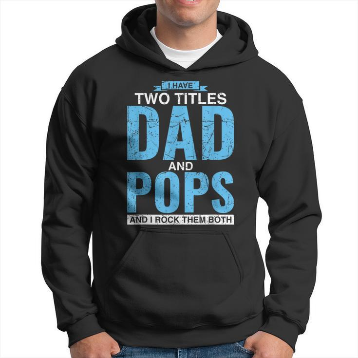 I Have Two Titles Dad And Pops Fathers Day Pops  Hoodie