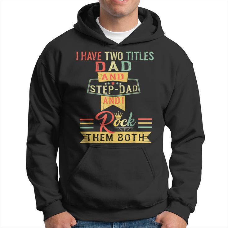 I Have Two Titles Dad And Stepdad Vintage Fathers Day Hoodie