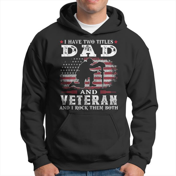I Have Two Titles Dad And Veteran And I Rock Them Both  Hoodie