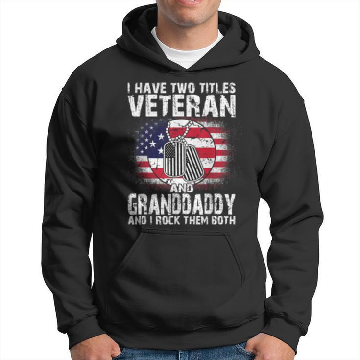 I Have Two Titles Veteran And Granddaddyand I Rock Them   Hoodie