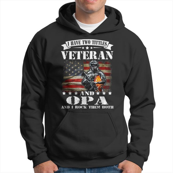 I Have Two Tittles Veteran And Opa  Fathers Day Gift  Gift For Mens Hoodie