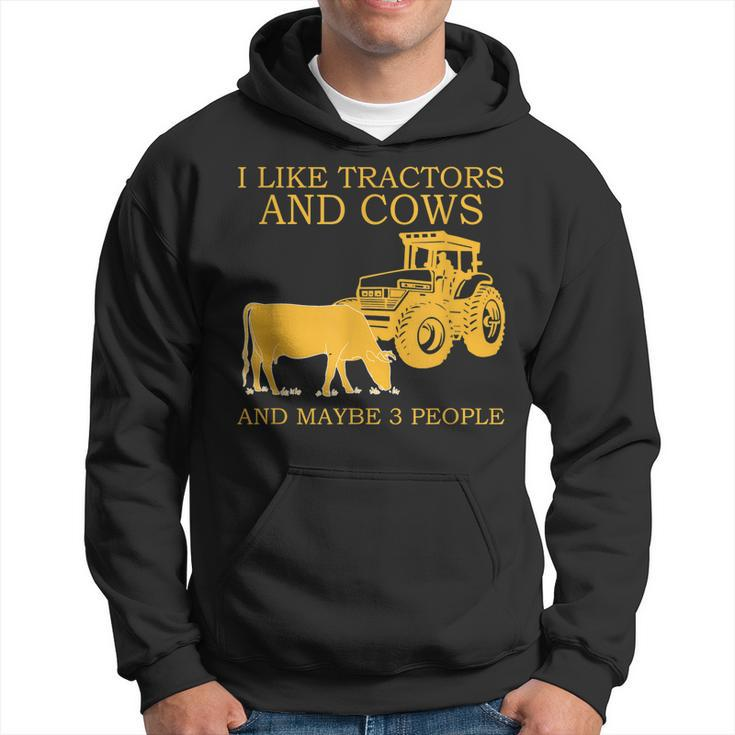 I Like Tractors And Cows And Maybe 3 People Farmer Design  Hoodie