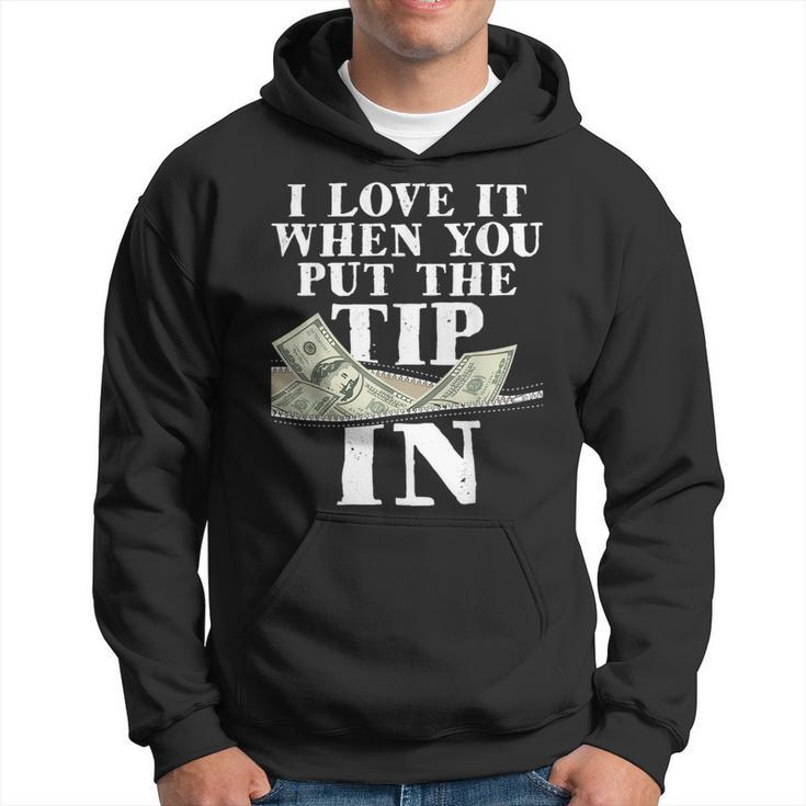 I Love It When You Put The Tip In - Waitress Waiter Server  Hoodie