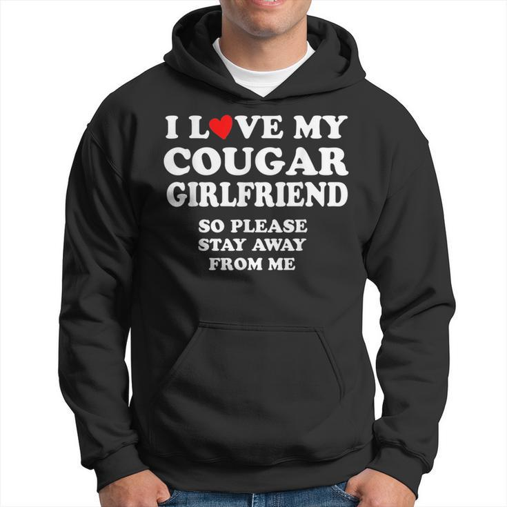 I Love My Cougar Girlfriend So Please Stay Away From Me  Hoodie