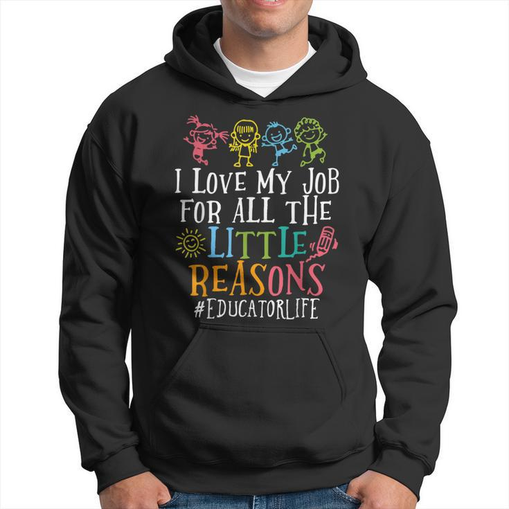 I Love My Job For All The Little Reasons Educator Life  Hoodie
