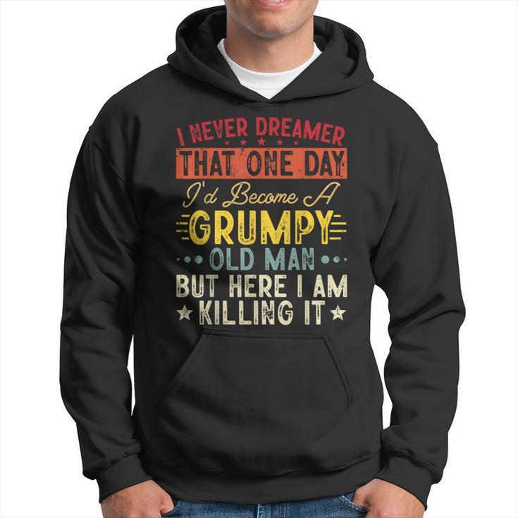 I Never Dreamed That Id Become A Grumpy Old Man Grandpa  Gift For Mens Hoodie