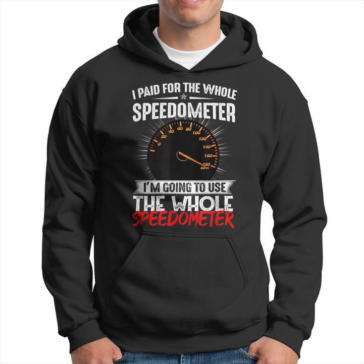I Paid For The Whole Speedometer Car Racing Car Mechanic Mechanic Funny Gifts Funny Gifts Hoodie