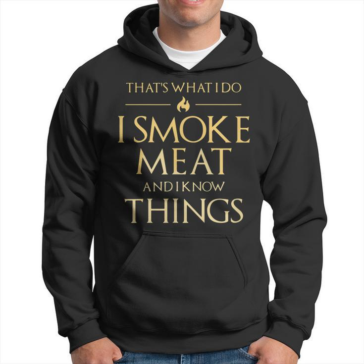 I Smoke Meat And I Know Things Funny Bbq Smoker Pitmaster Hoodie