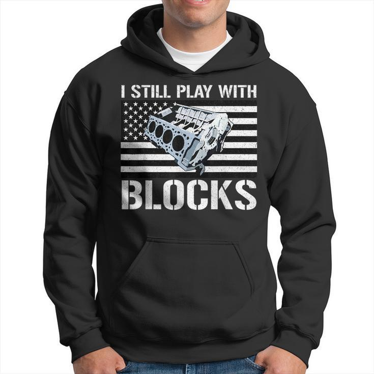 I Still Play With Blocks American Flag Car Auto Mechanic Gift For Mens Hoodie