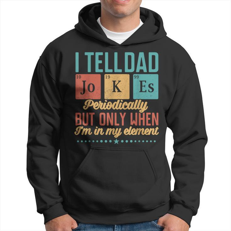 I Tell Dad Jokes Periodically But Only When Im My Element Hoodie