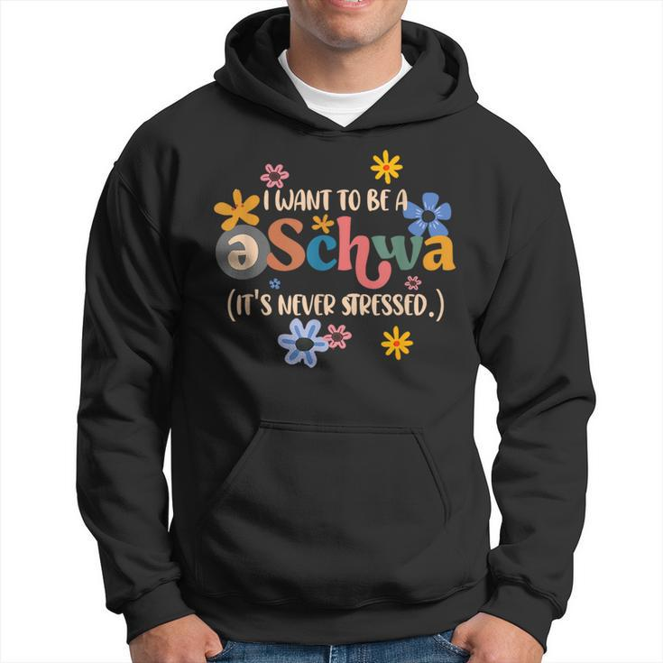 I Want To Be A Schwa Its Never Stressed Science Of Reading  Hoodie