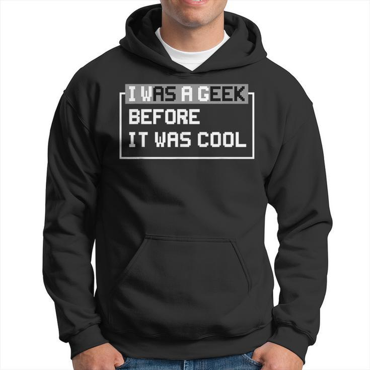 I Was A Geek Before It Was Cool Gift For Computer Geek IT Funny Gifts Hoodie