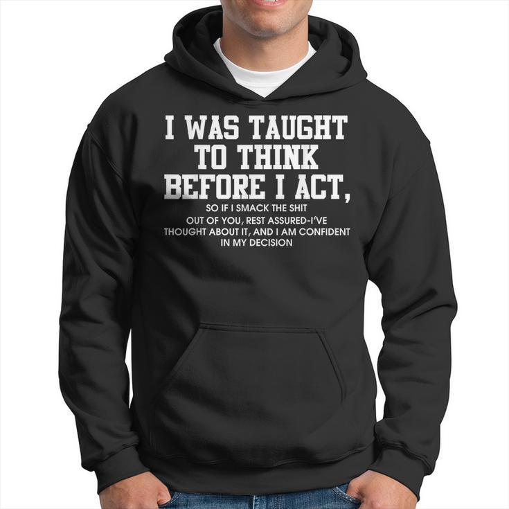 I Was Taught To Think Before I Act  Funny Men Gift Hoodie