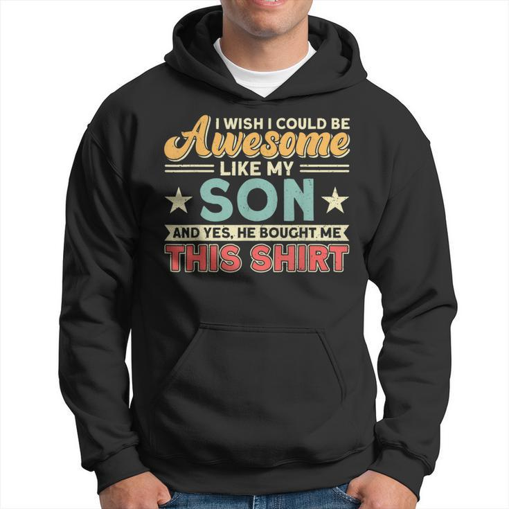 I Wish I Could Be Awesome Like My Son Father Dad  Hoodie