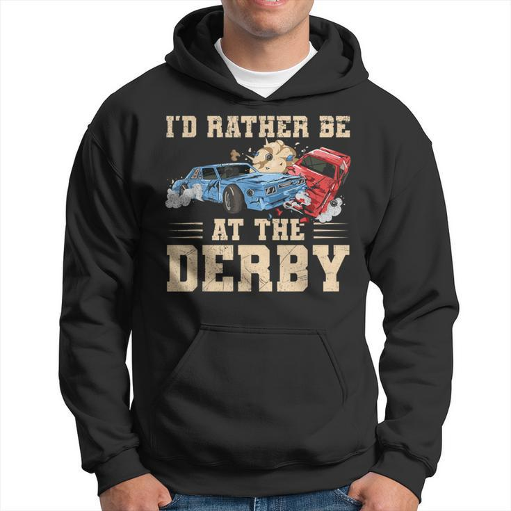 I'd Rather Be At The Derby Quote For A Demo Derby Racer Hoodie