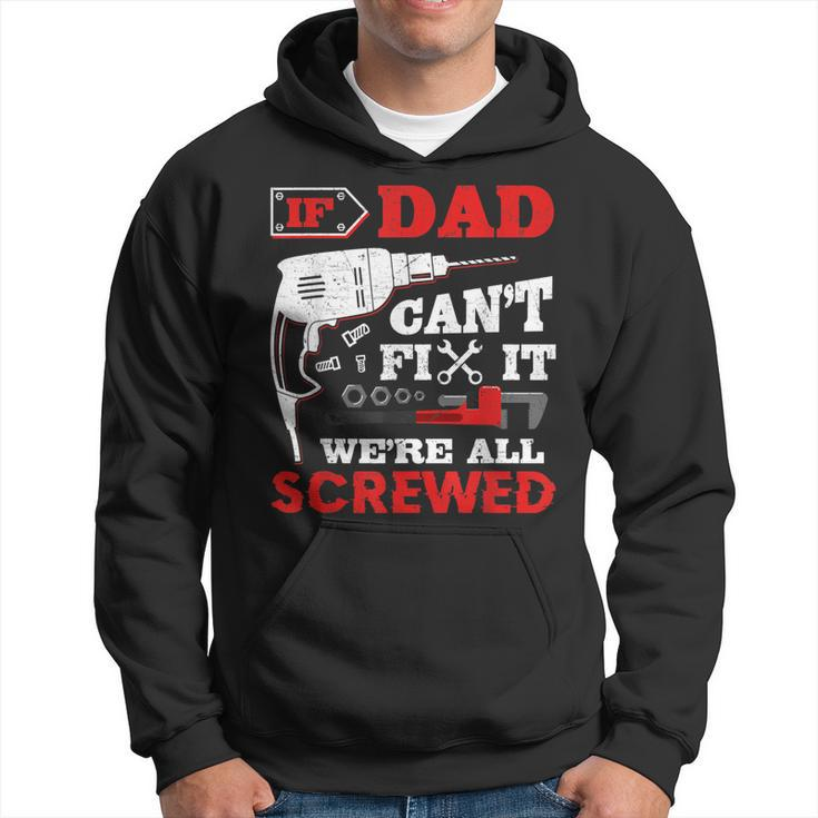 If Dad Cant Fix It Were All Screwed Perfect Fathers Gift  Gift For Mens Hoodie