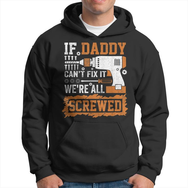 If Daddy Cant Fix It Were All Screwed Fathers Day  Hoodie
