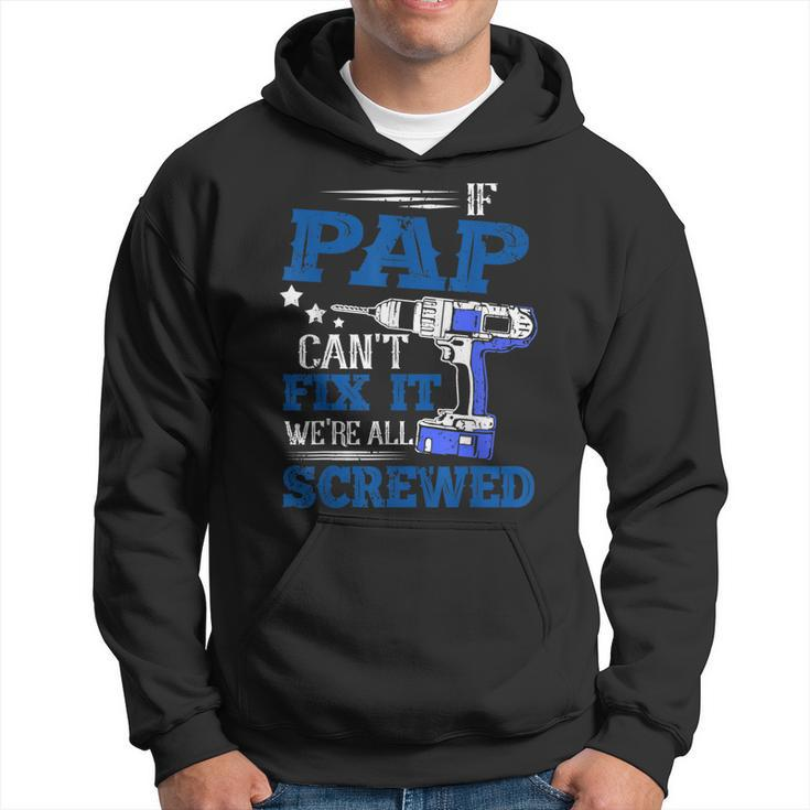If Pap Cant Fix It Then Were Screwed Dad  Gifts  Hoodie
