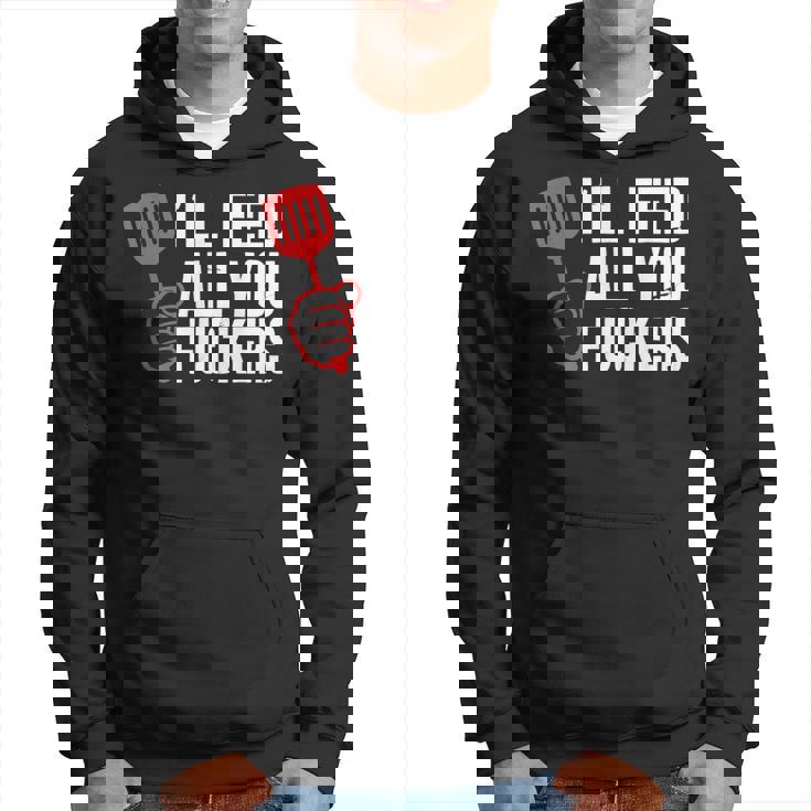 Ill Feed All You Fckers Hilarious Bbq Kitchen Cook Grilling Hoodie