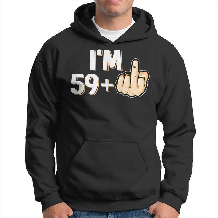 I'm 59 Plus F You Middle Finger 60Th Birthday Hoodie