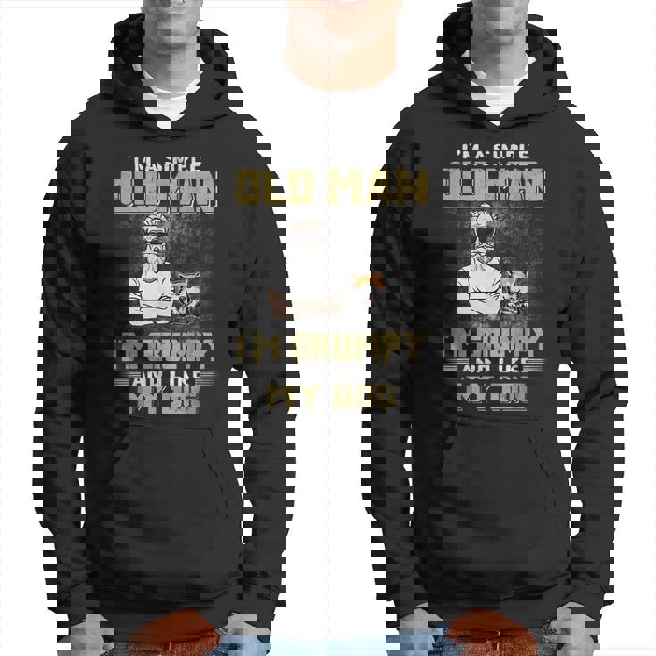 Im A Simple Old Man Im Grumpy And Like My Dog Hoodie