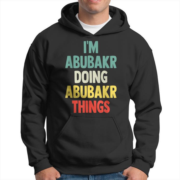 I'm Abubakr Doing Abubakr Things Fun Personalized Name Abuba Hoodie