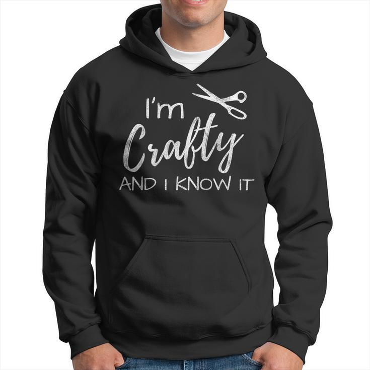 I'm Crafty And I Know It Crafter Hoodie
