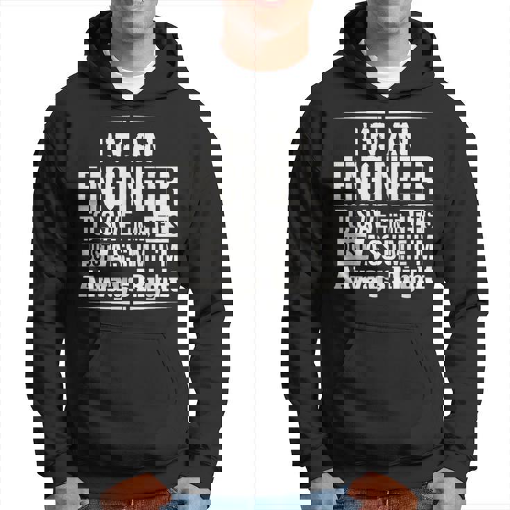 I'm An Engineer I'm Always Right Hoodie
