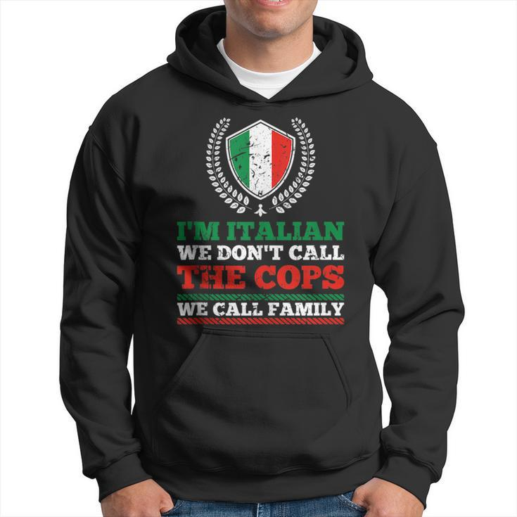 Im Italian We Dont Call The Cops We Call Family Mafia  Hoodie