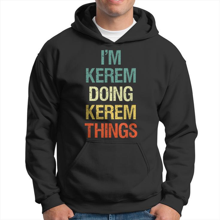 I'm Kerem Doing Kerem Things Personalized Name Hoodie