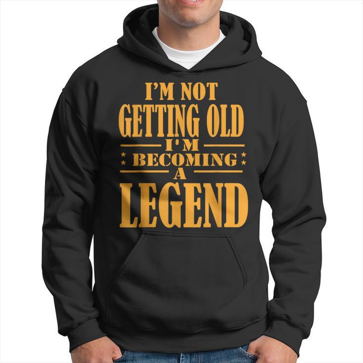 I'm Not Getting Old I'm Becoming A Legend Retro Vintage Hoodie