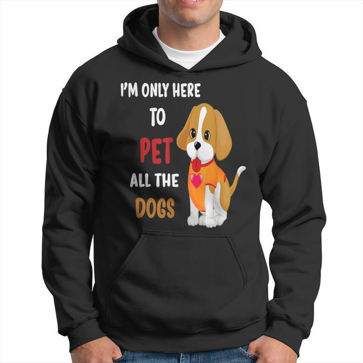 Im Only Here To Pet All The Dogs Funny Cute Fun  Hoodie
