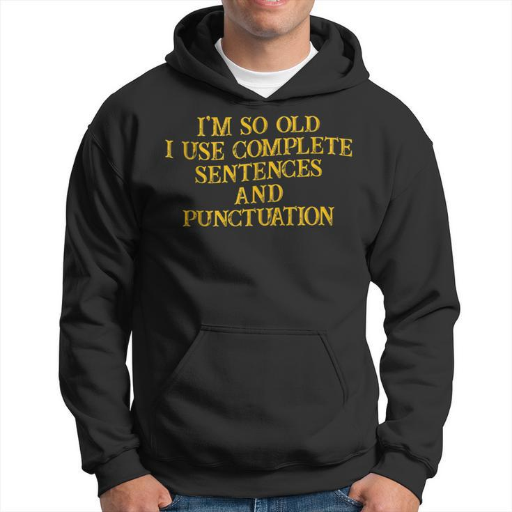 Im So Old I Use Complete Sentences And Punctuation --  Hoodie