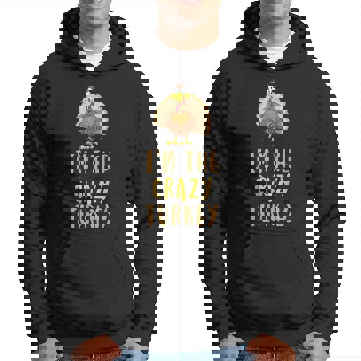 Im The Crazy Turkey Thanksgiving Funny Gift Gifts For Turkey Lovers Funny Gifts Hoodie