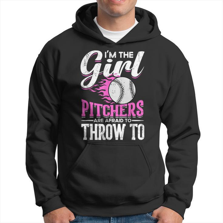 Im The Girl Pitchers Are Afraid To Throw To Softball  Hoodie