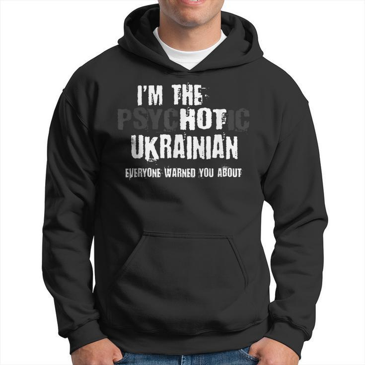Im The Hot Psychotic Ukrainian Warning You Funny Ukraine  Hoodie
