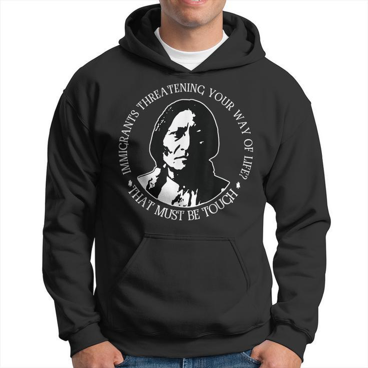 Immigrants Threatening Your Way Of Life Hoodie