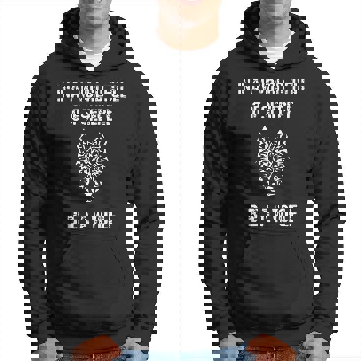 In A World Full Of Sheeple Be A Wolf Free Thinking Cool Gifts For Wolf Lovers Funny Gifts Hoodie