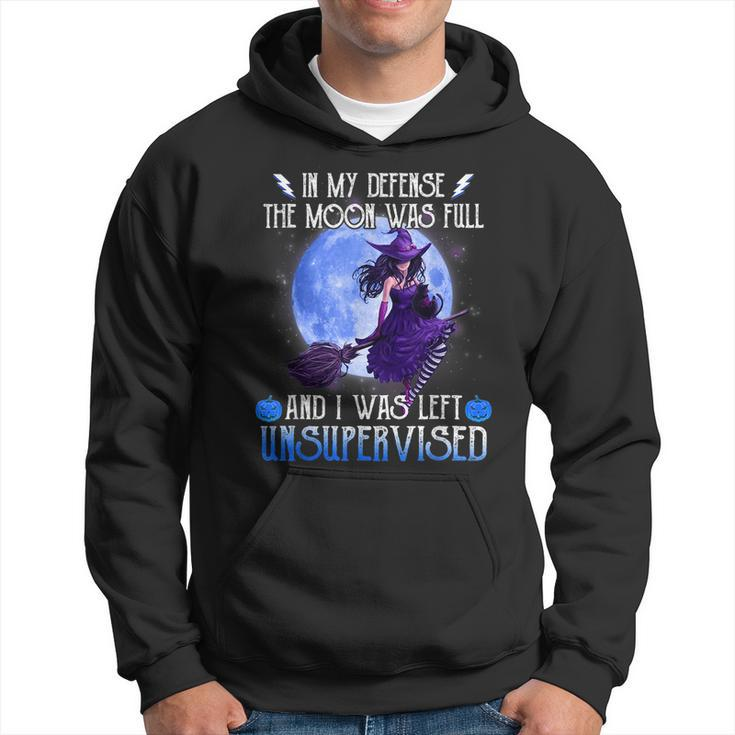 In My Defense The Moon Was Full And I Was Left Unsupervised Moon Funny Gifts Hoodie