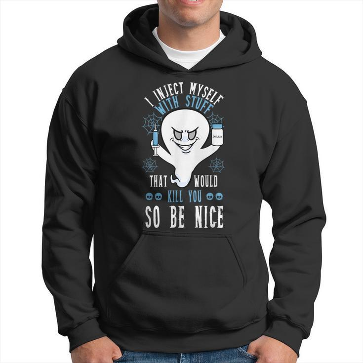 I Inject Myself With Stuff That Would Kill You So Be Nice Hoodie