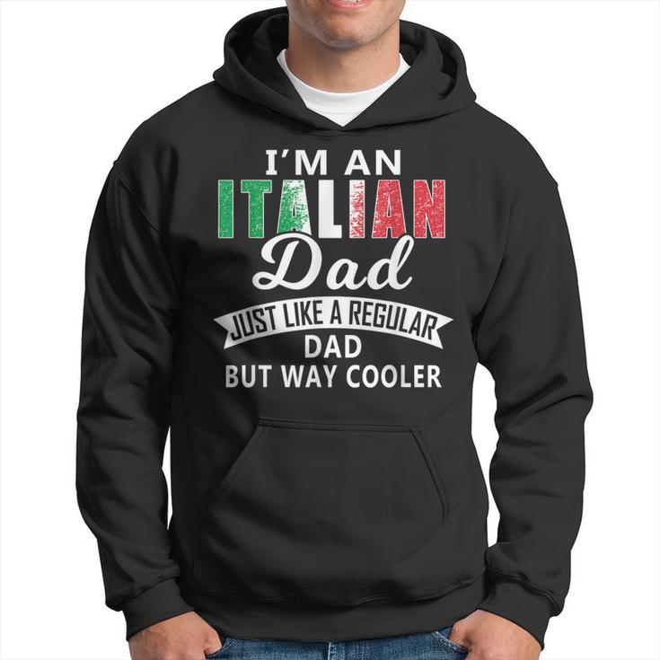 Italian Dads Are Way Cooler T  Hoodie