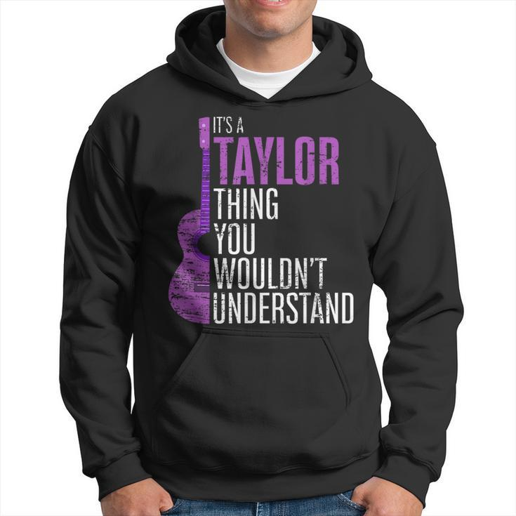 Its A Taylor Thing You Wouldnt Understand Funny Taylor  Hoodie